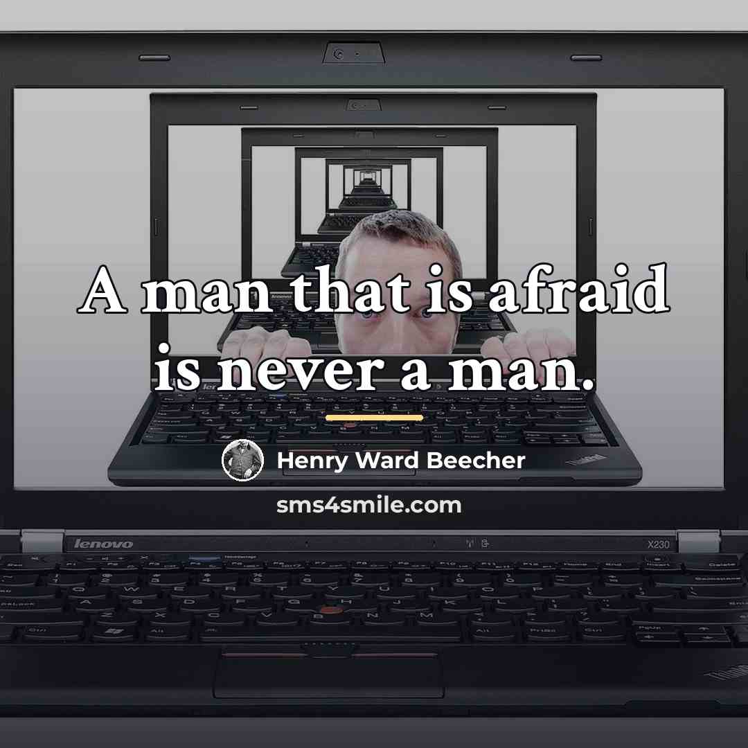 “A man that is afraid is never a man.…” quote by Henry Ward Beecher