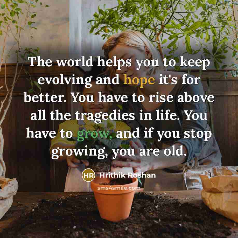 “The world helps you to keep evolving and hope it's…” quote by Hrithik Roshan
