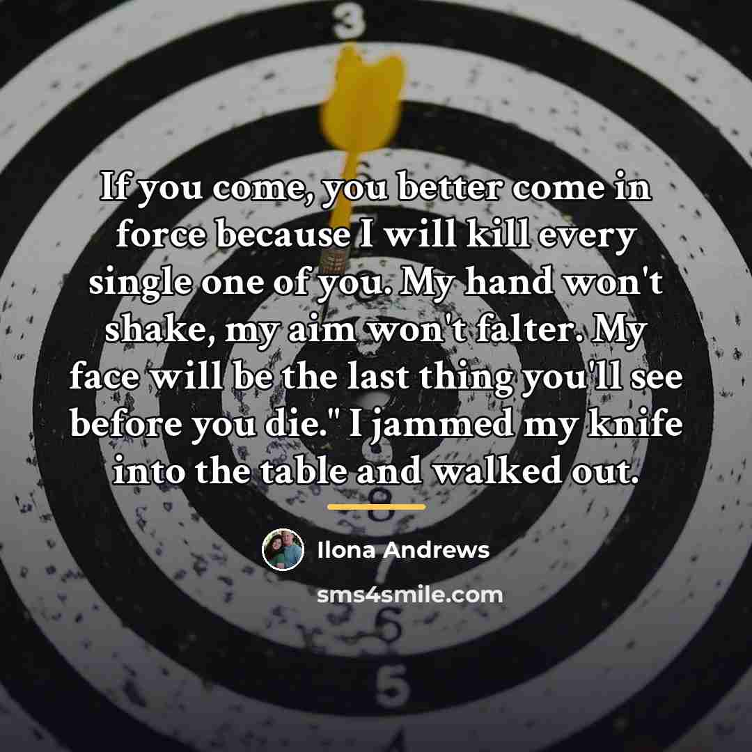 “If you come, you better come in force because I…” quote by Ilona Andrews