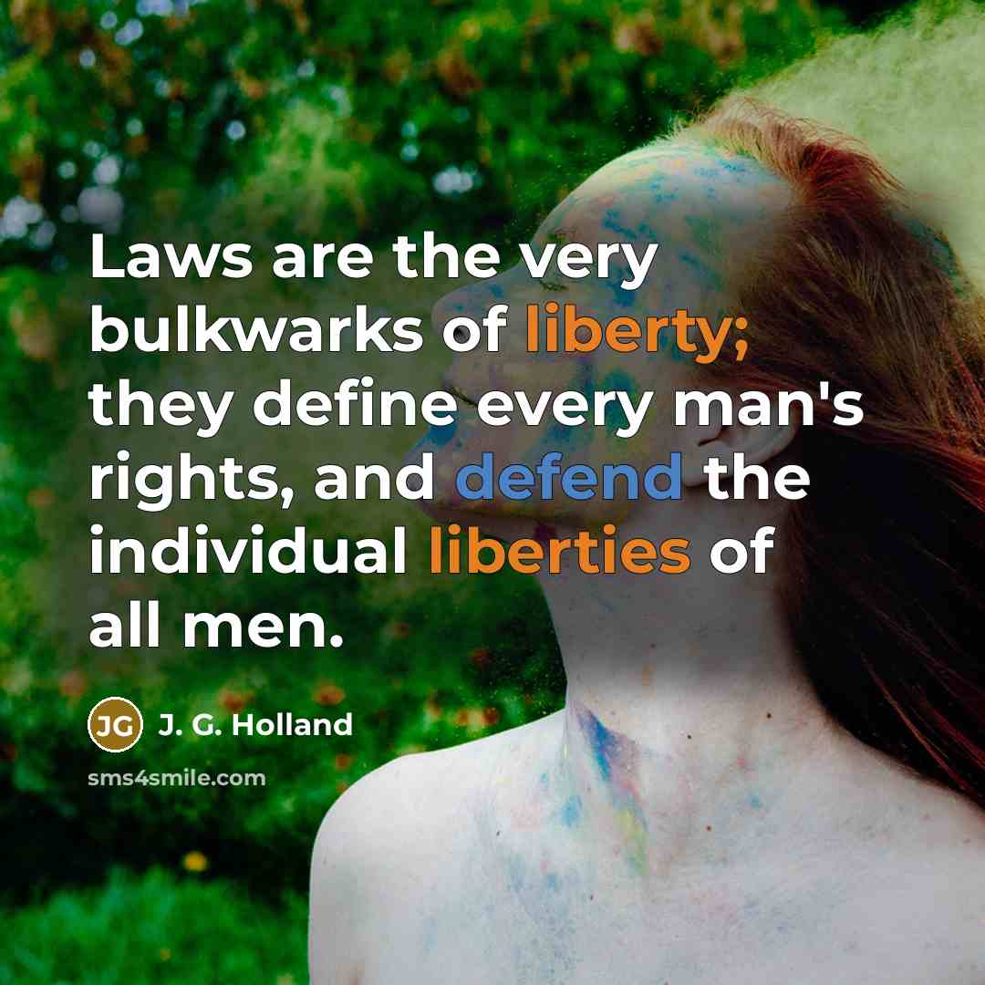 “Laws are the very bulkwarks of liberty; they define every…” quote by J. G. Holland