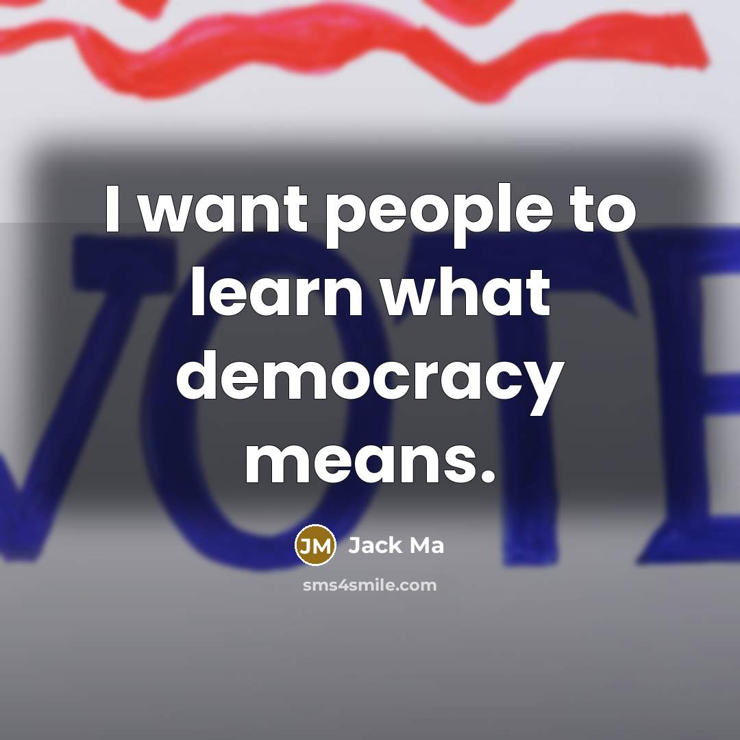 “I want people to learn what democracy means.…” quote by Jack Ma
