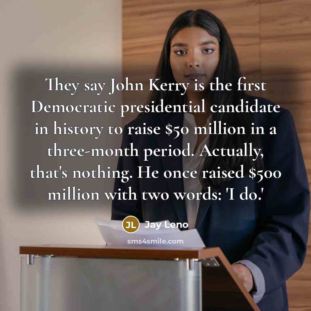 “They say John Kerry is the first Democratic presidential candidate…” quote by Jay Leno