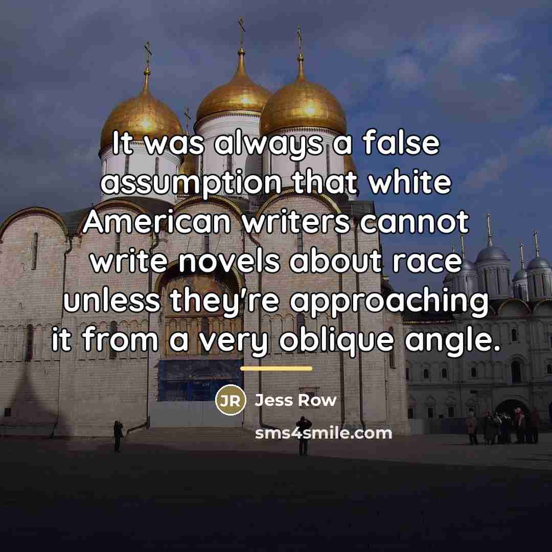 “It was always a false assumption that white American writers…” quote by Jess Row