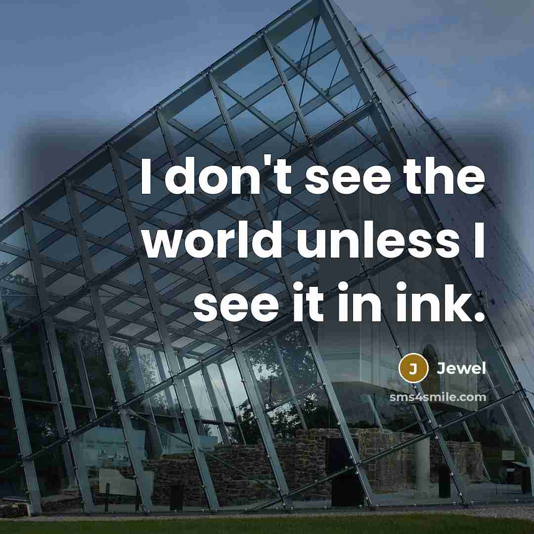 “I don't see the world unless I see it in…” quote by Jewel