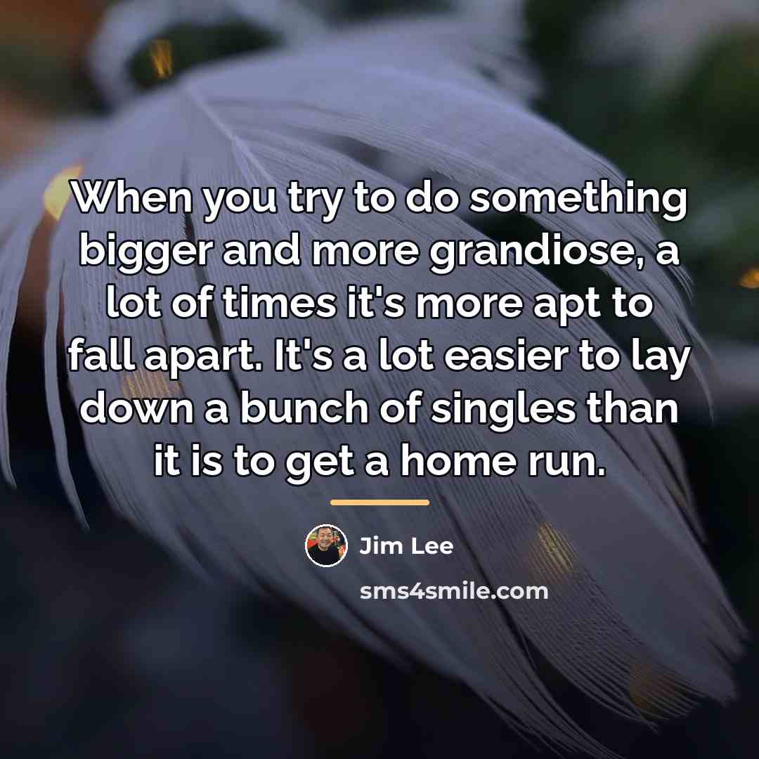 “When you try to do something bigger and more grandiose,…” quote by Jim Lee