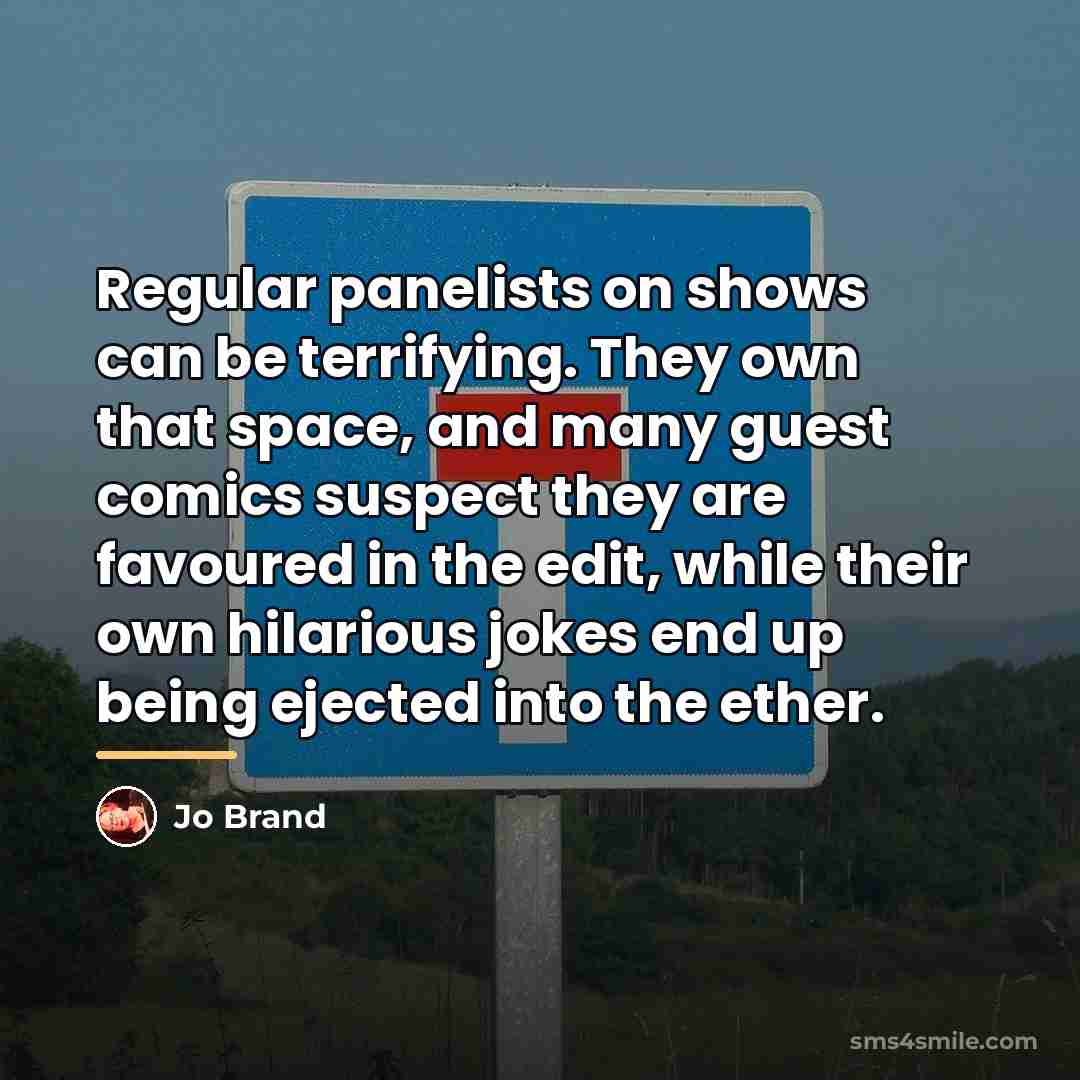 “Regular panelists on shows can be terrifying. They own that…” quote by Jo Brand