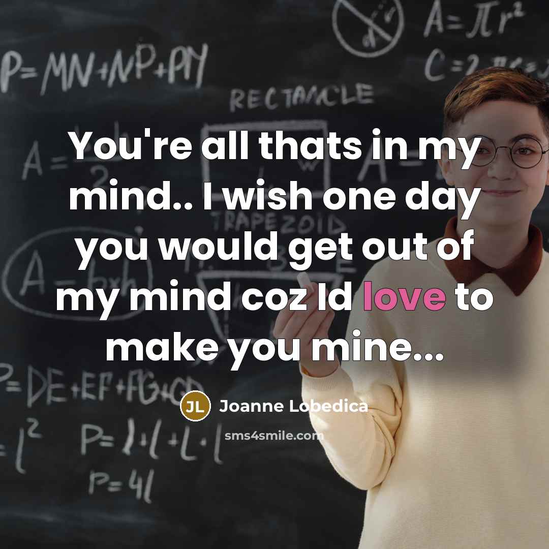“You're all thats in my mind.. I wish one day…” quote by Joanne Lobedica