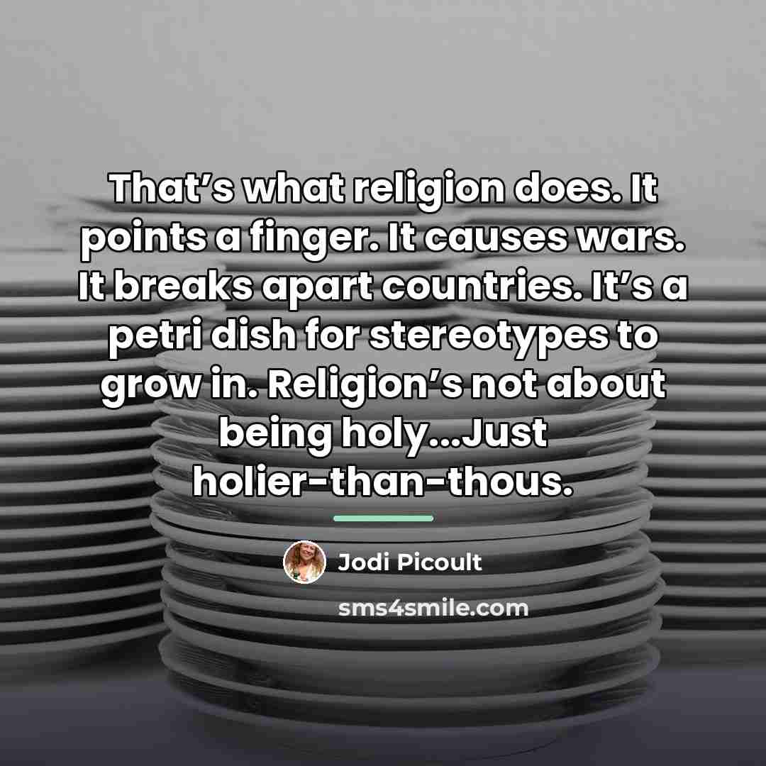 “That’s what religion does. It points a finger. It causes…” quote by Jodi Picoult