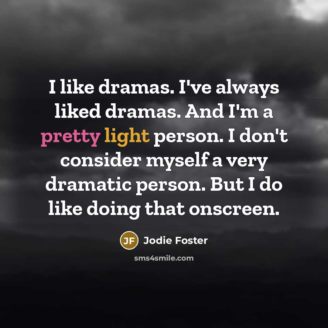 “I like dramas. I've always liked dramas. And I'm a…” quote by Jodie Foster