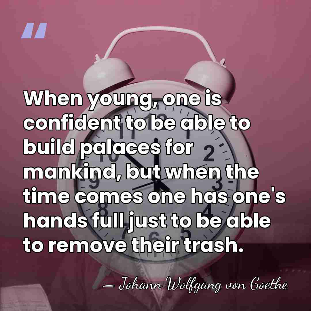 When young, one is confident to be able to build palaces for&hellip; - Johann Wolfgang von Goethe