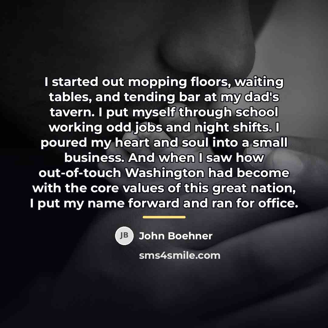 “I started out mopping floors, waiting tables, and tending bar…” quote by John Boehner
