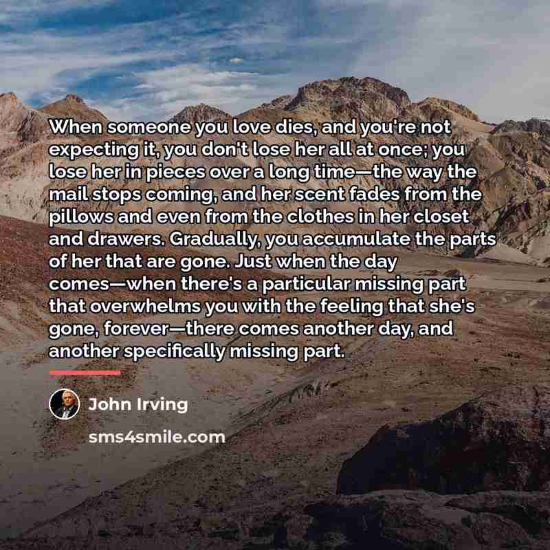 “When someone you love dies, and you're not expecting it,…” quote by John Irving