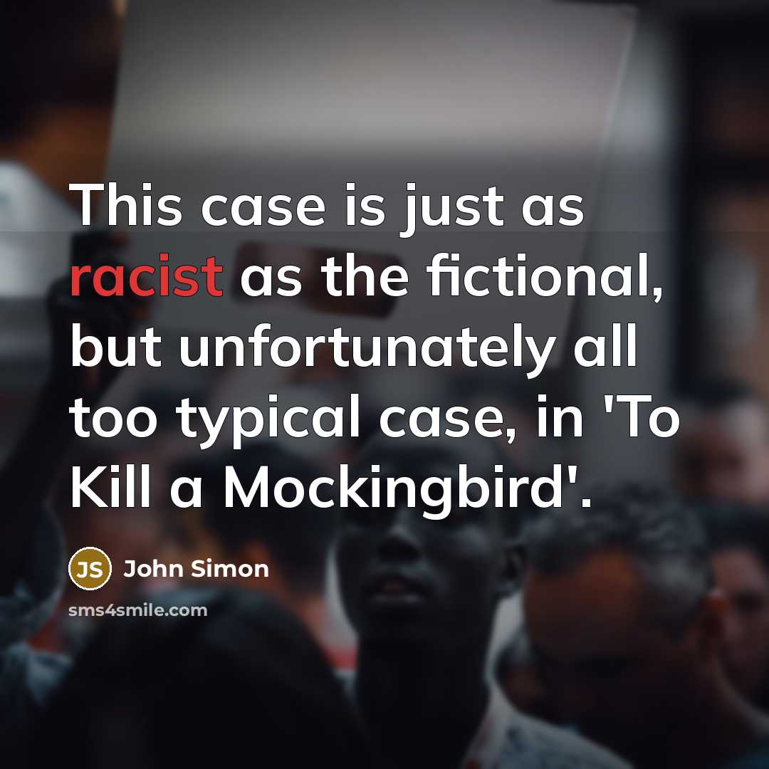 “This case is just as racist as the fictional, but…” quote by John Simon