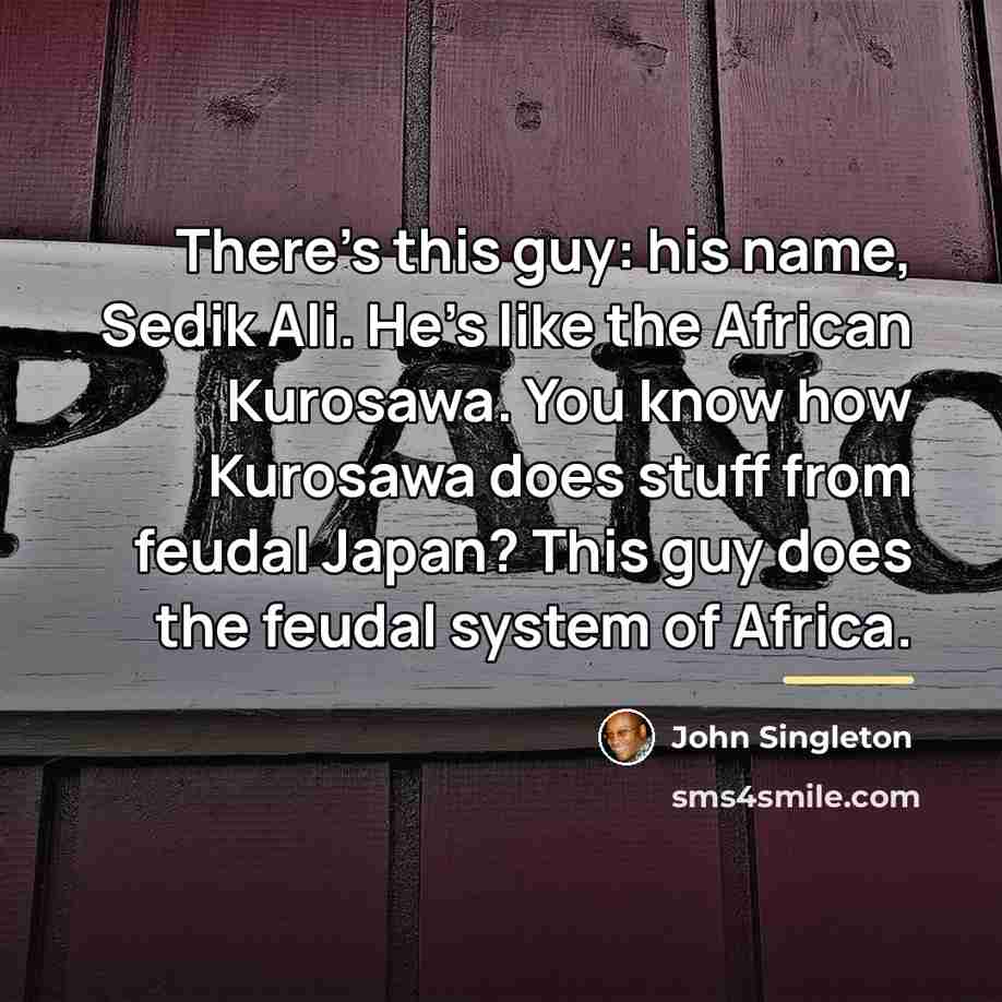 “There's this guy: his name, Sedik Ali. He's like the…” quote by John Singleton
