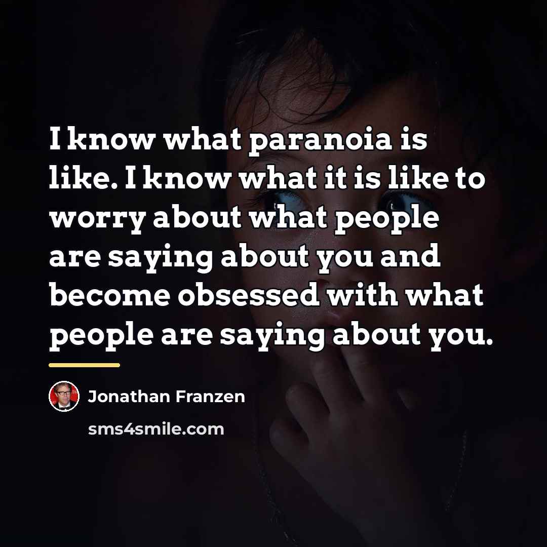“I know what paranoia is like. I know what it…” quote by Jonathan Franzen