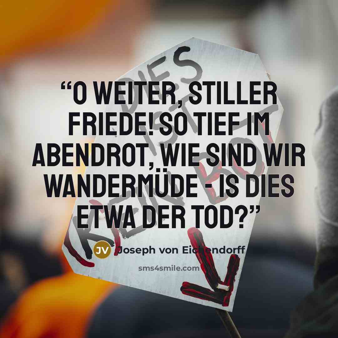 “O weiter, stiller Friede! So tief im Abendrot, Wie sind wir wandermüde - Is dies etwa der Tod?” quote by Joseph von Eichendorff