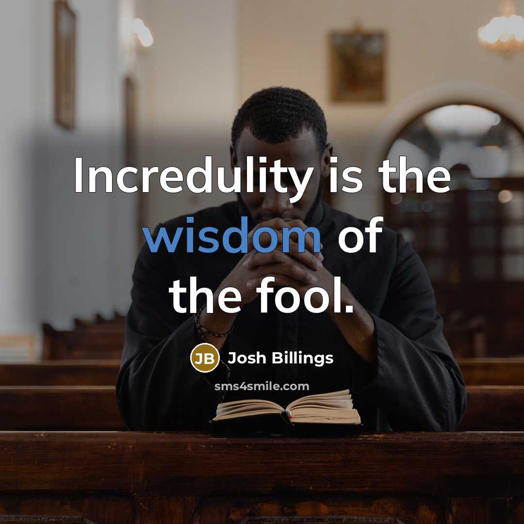 “Incredulity is the wisdom of the fool.…” quote by Josh Billings