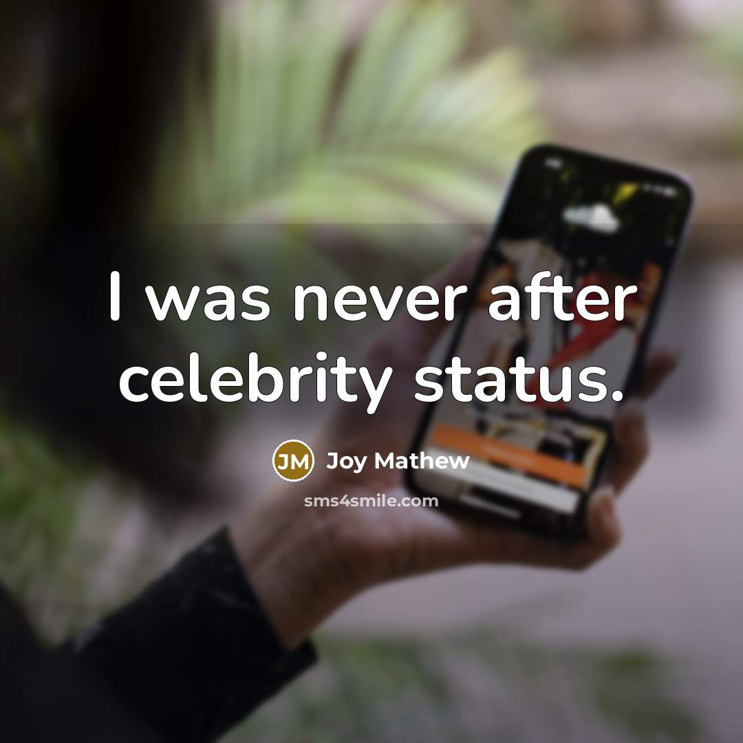 “I was never after celebrity status.…” quote by Joy Mathew
