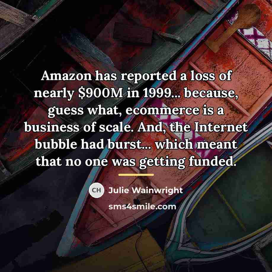 “Amazon has reported a loss of nearly $900M in 1999...…” quote by Julie Wainwright