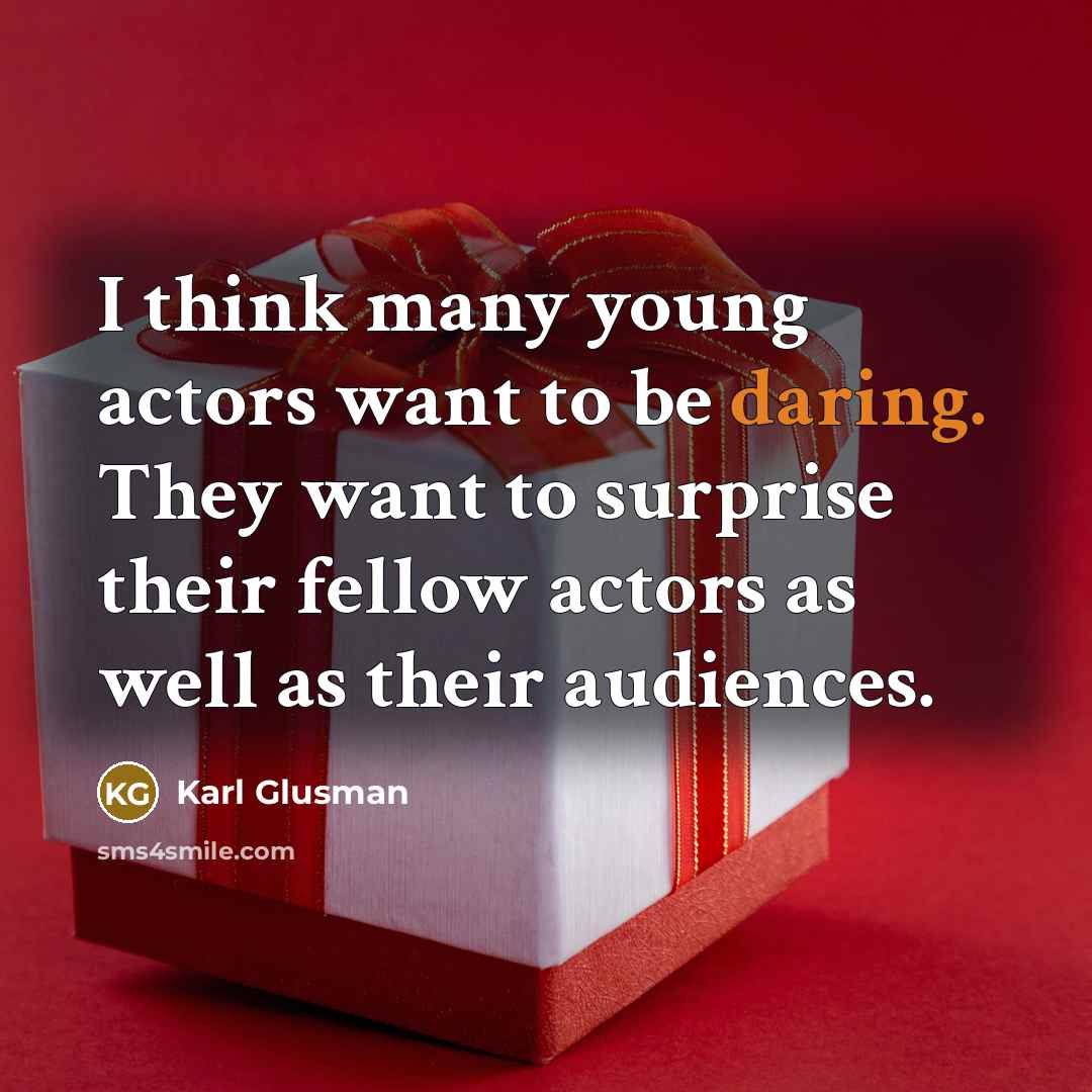 “I think many young actors want to be daring. They…” quote by Karl Glusman