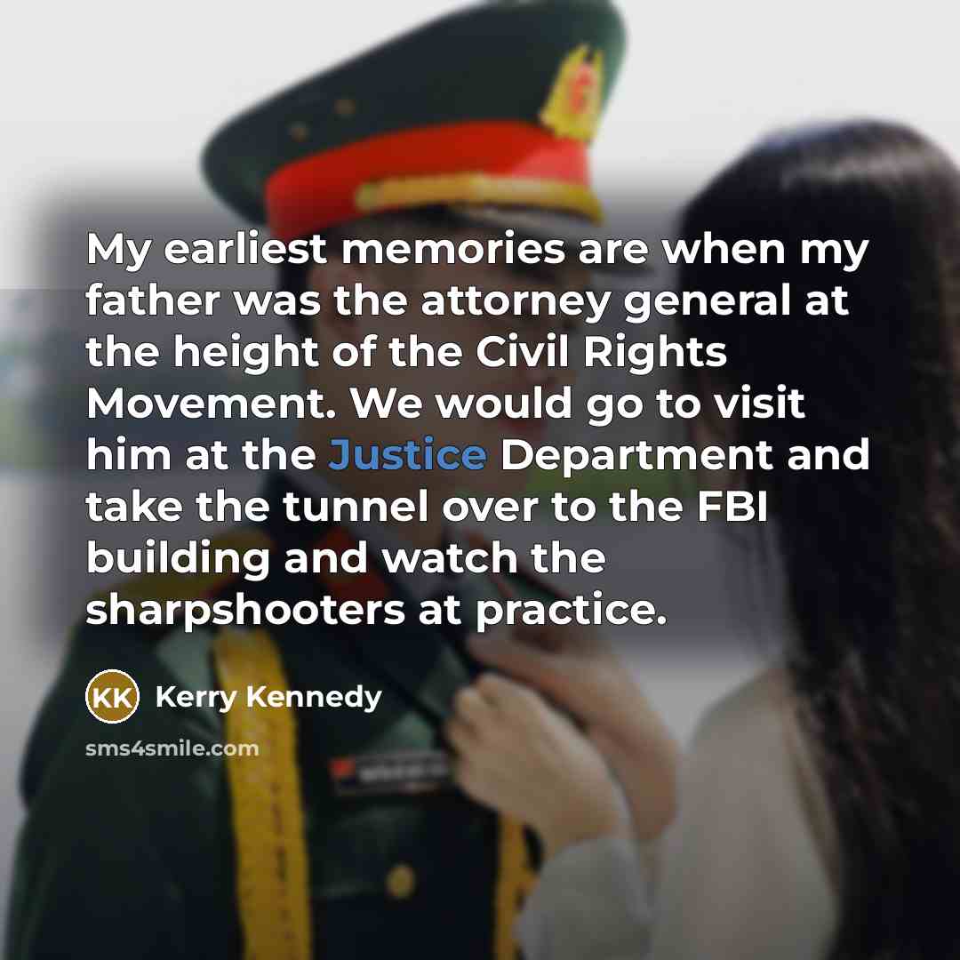 “My earliest memories are when my father was the attorney…” quote by Kerry Kennedy