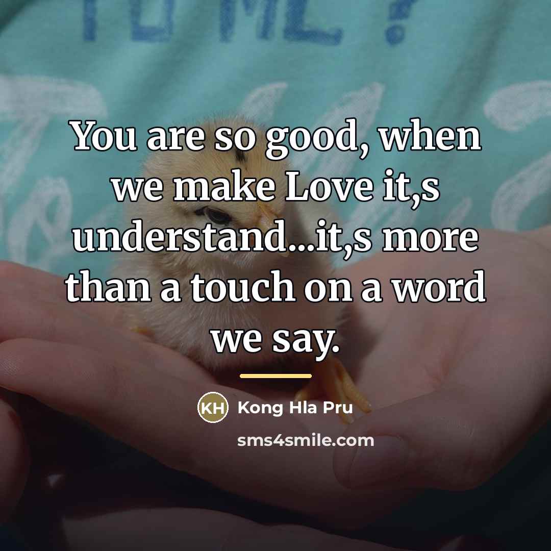 “You are so good, when we make Love it,s understand...it,s…” quote by Kong Hla Pru