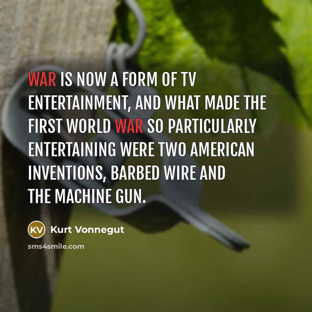 “War is now a form of TV entertainment, and what…” quote by Kurt Vonnegut