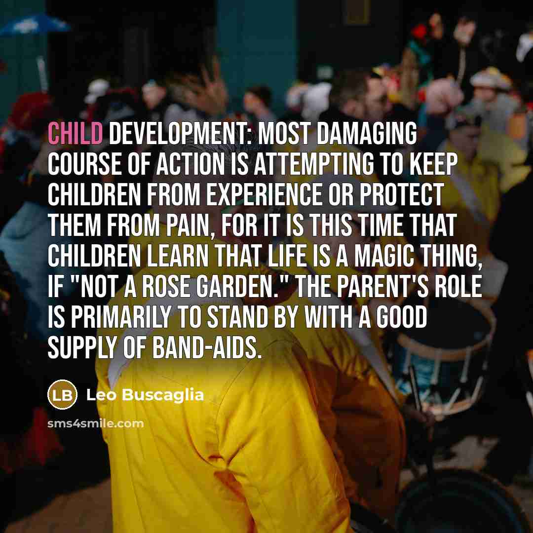 “Child development: Most damaging course of action is attempting to…” quote by Leo Buscaglia