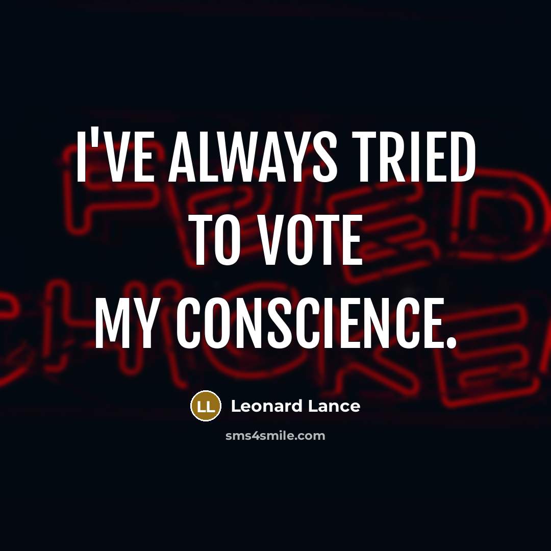 “I've always tried to vote my conscience.…” quote by Leonard Lance