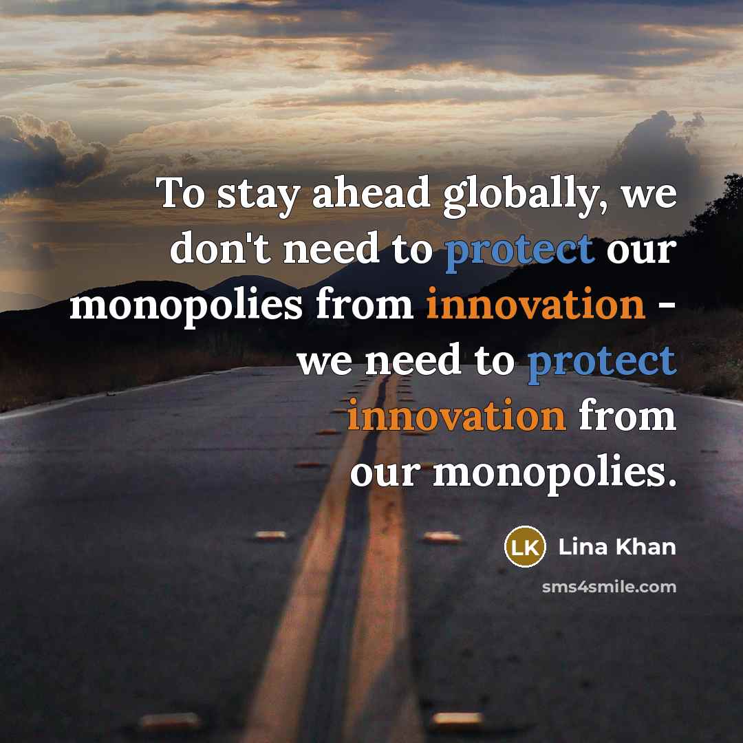 “To stay ahead globally, we don't need to protect our…” quote by Lina Khan
