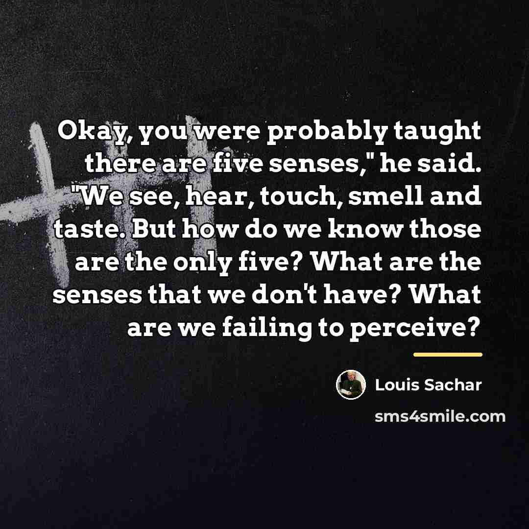 “Okay, you were probably taught there are five senses," he…” quote by Louis Sachar