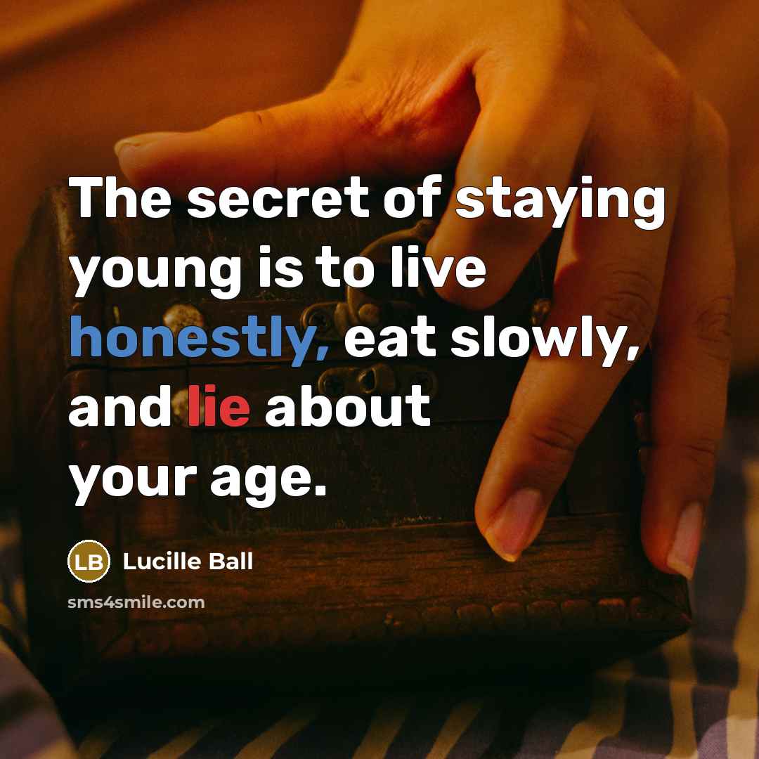 “The secret of staying young is to live honestly, eat…” quote by Lucille Ball