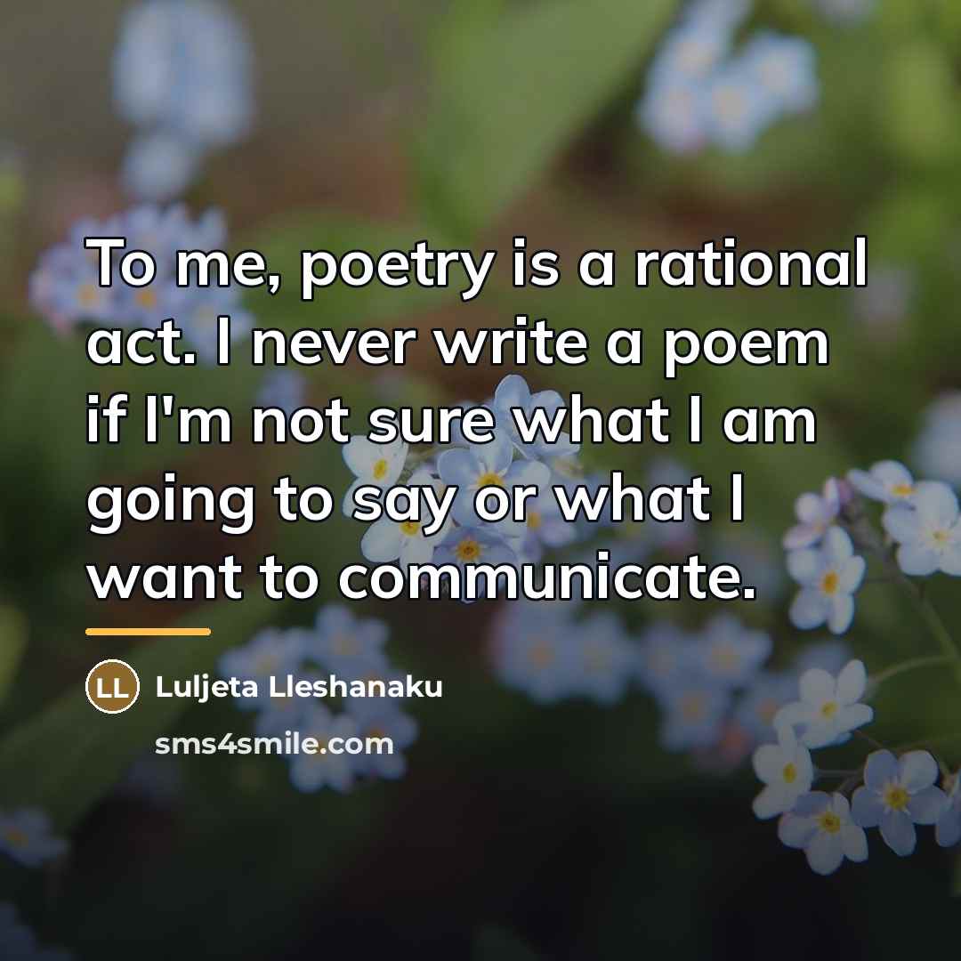 “To me, poetry is a rational act. I never write…” quote by Luljeta Lleshanaku
