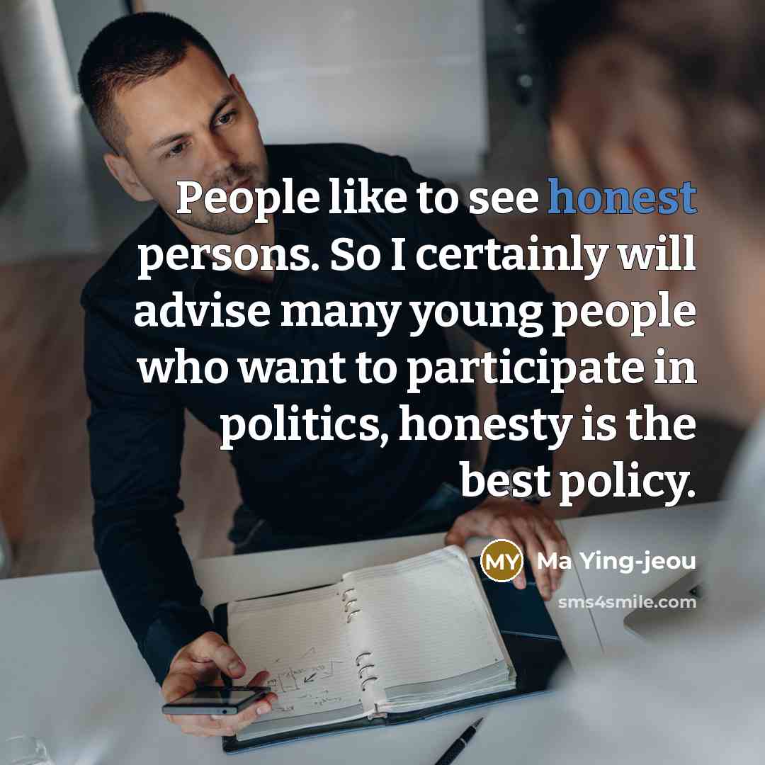 “People like to see honest persons. So I certainly will…” quote by Ma Ying-jeou