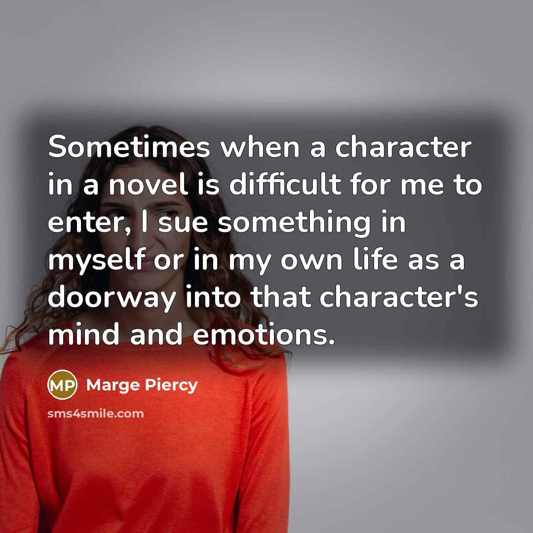 “Sometimes when a character in a novel is difficult for…” quote by Marge Piercy