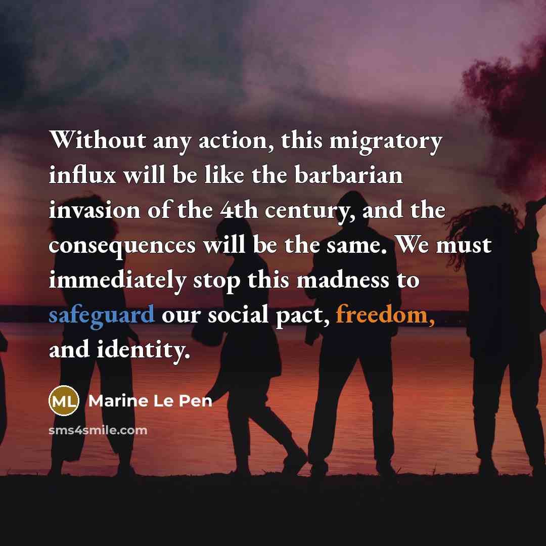 “Without any action, this migratory influx will be like the…” quote by Marine Le Pen