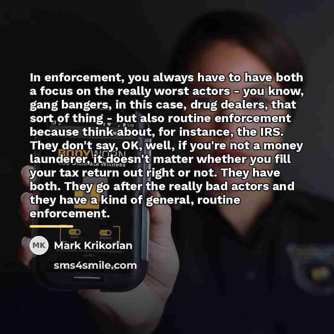 “In enforcement, you always have to have both a focus…” quote by Mark Krikorian