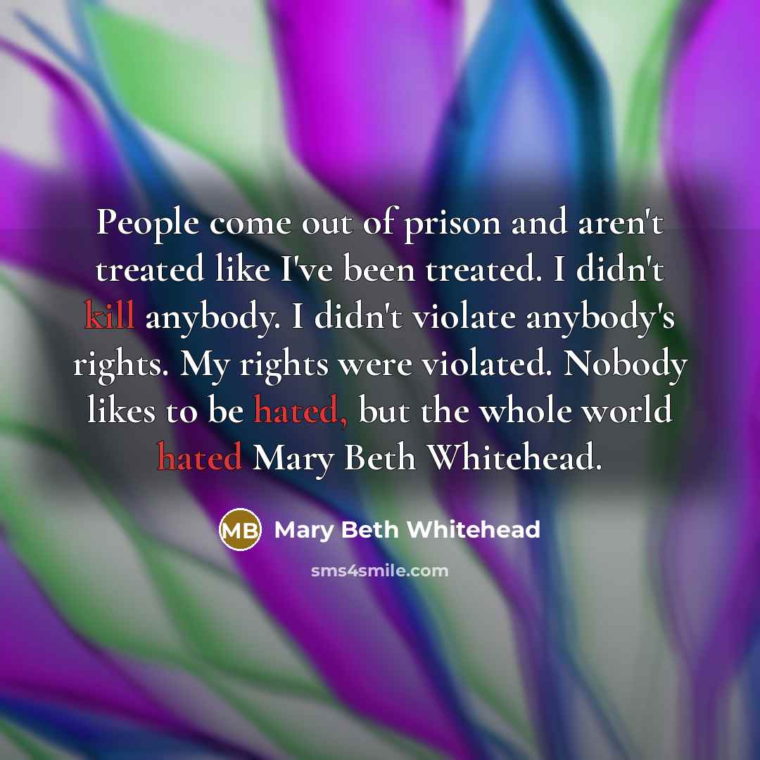 “People come out of prison and aren't treated like I've…” quote by Mary Beth Whitehead