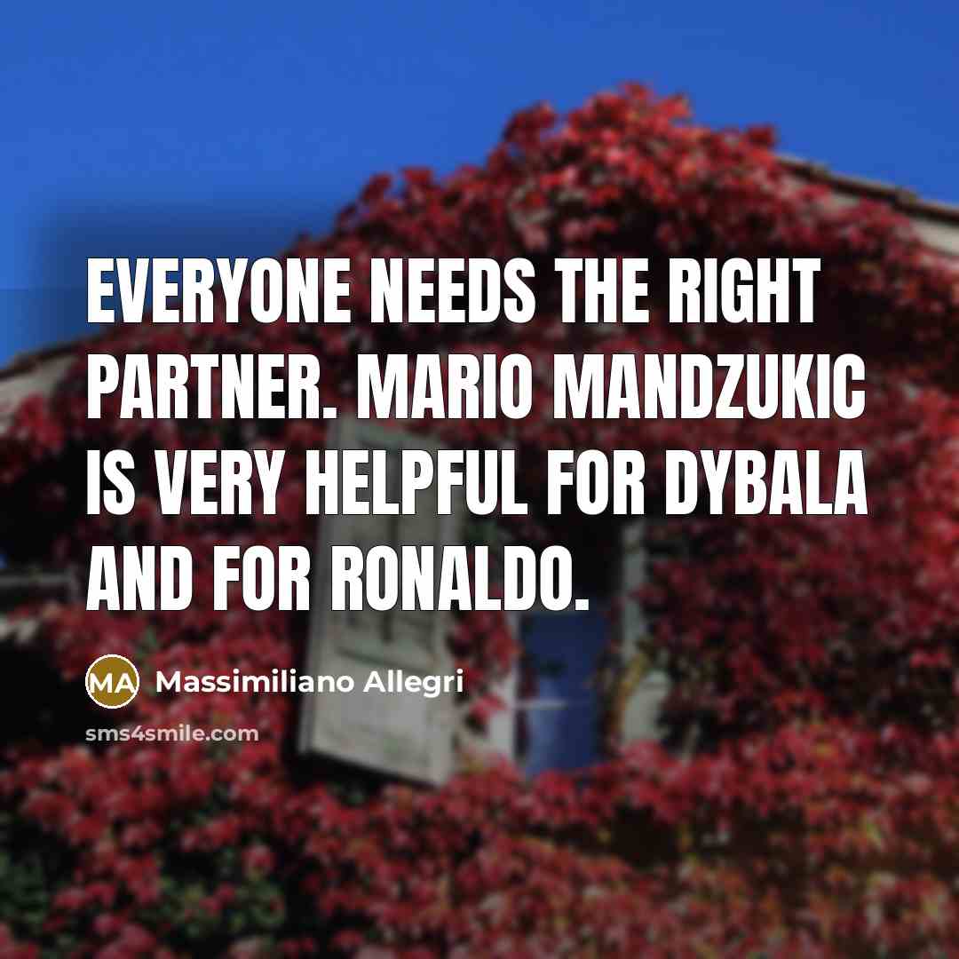 “Everyone needs the right partner. Mario Mandzukic is very helpful…” quote by Massimiliano Allegri