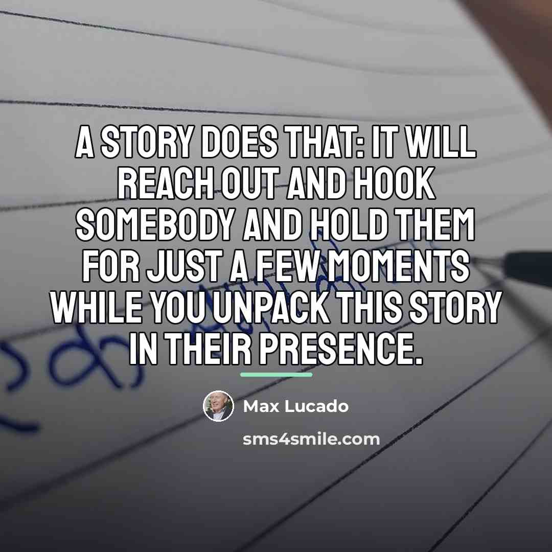 “A story does that: it will reach out and hook…” quote by Max Lucado