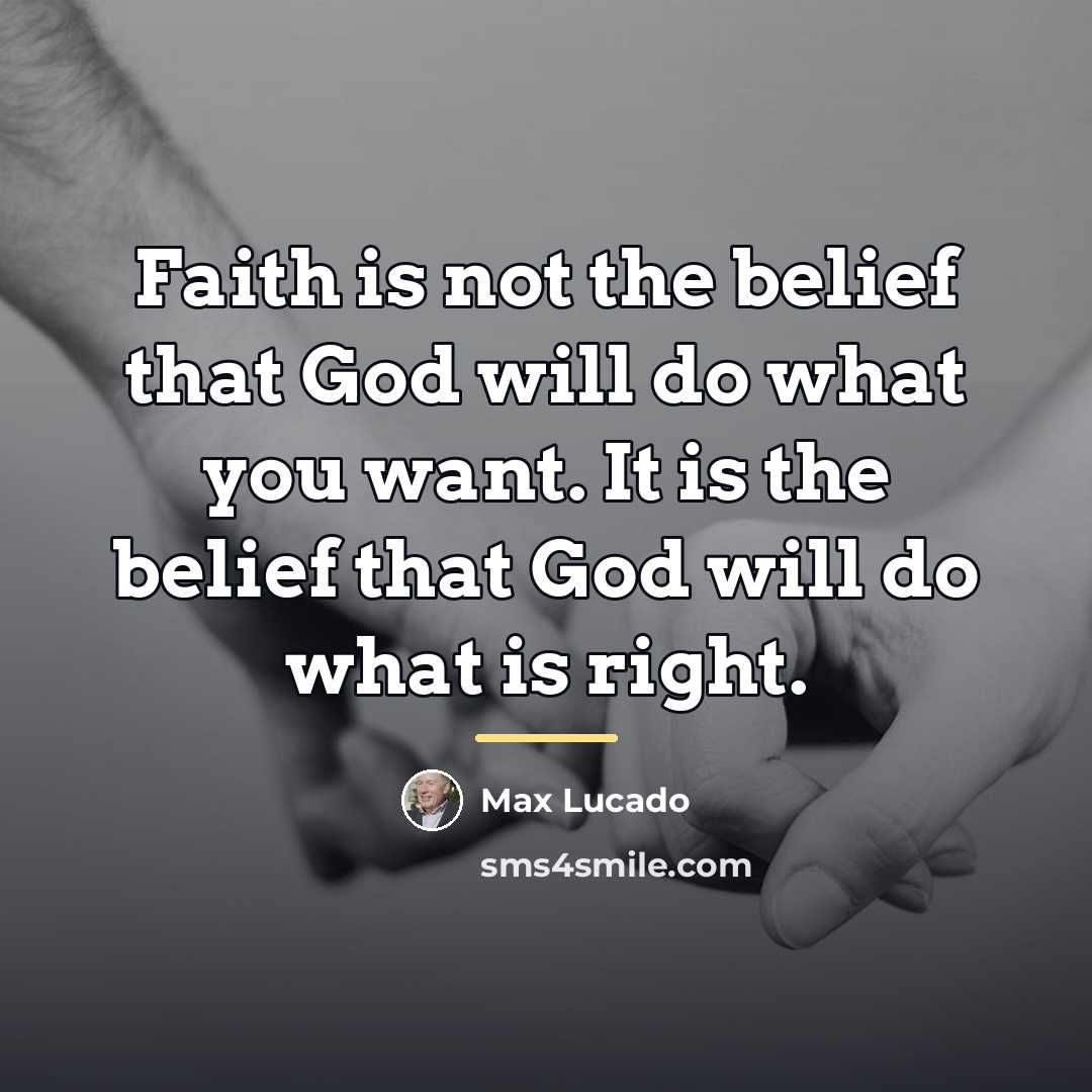 “Faith is not the belief that God will do what…” quote by Max Lucado