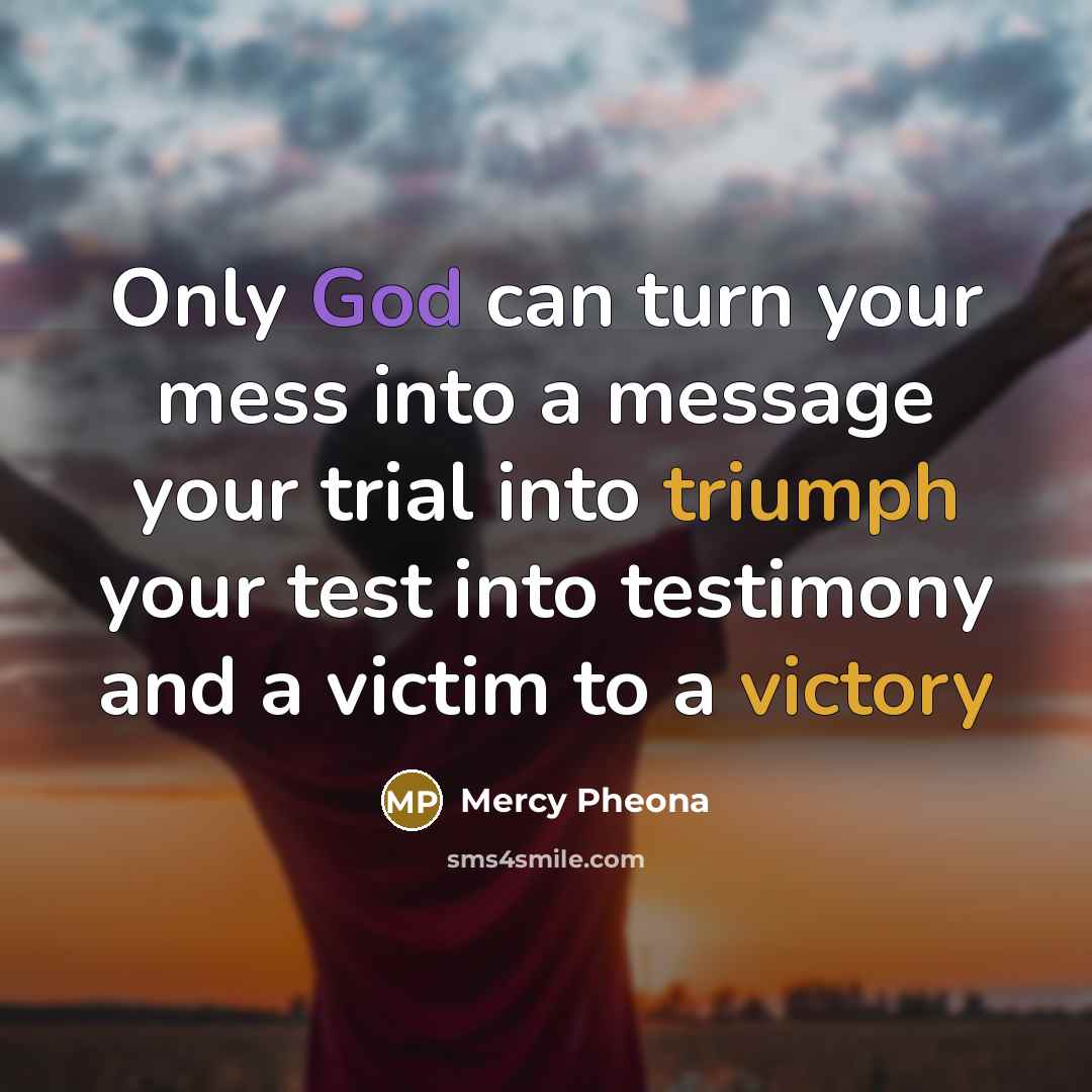 “Only God can turn your mess into a message your…” quote by Mercy Pheona