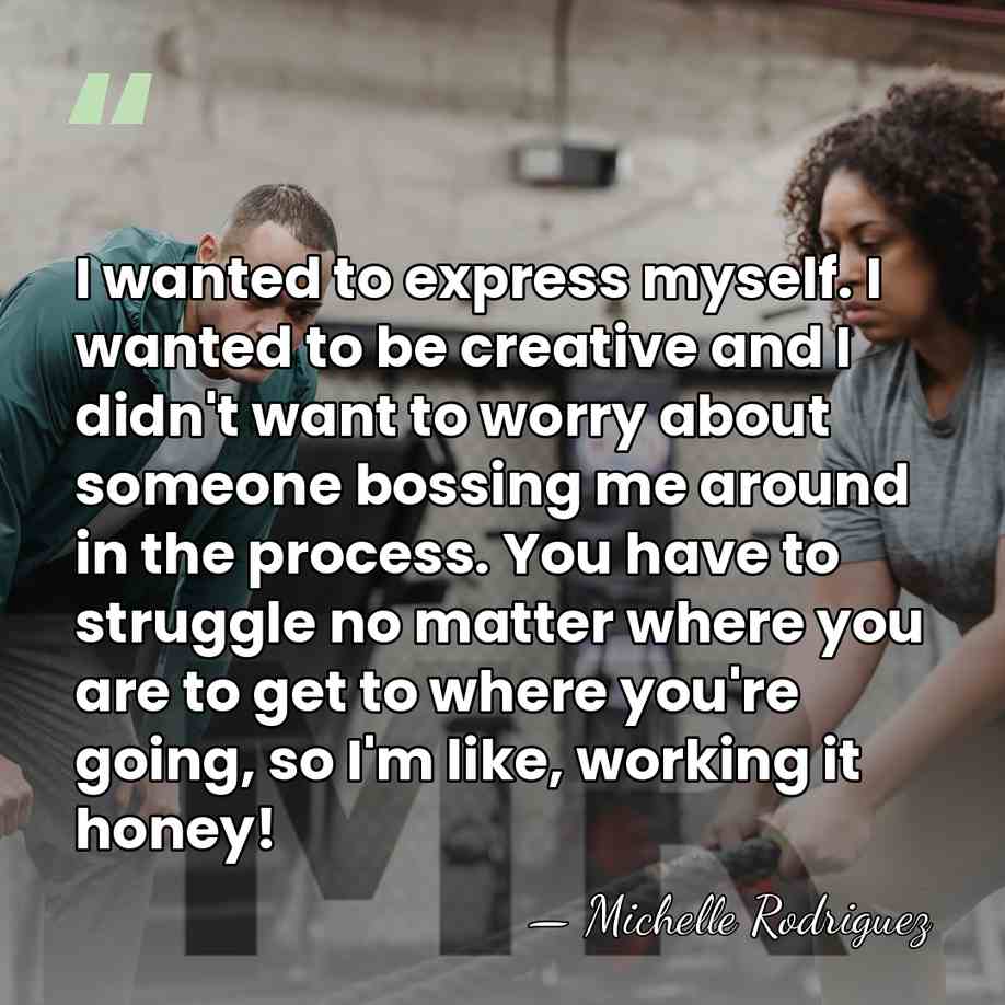 I wanted to express myself. I wanted to be creative and I&hellip; - Michelle Rodriguez