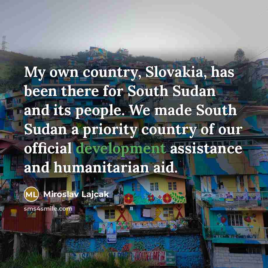 “My own country, Slovakia, has been there for South Sudan…” quote by Miroslav Lajcak