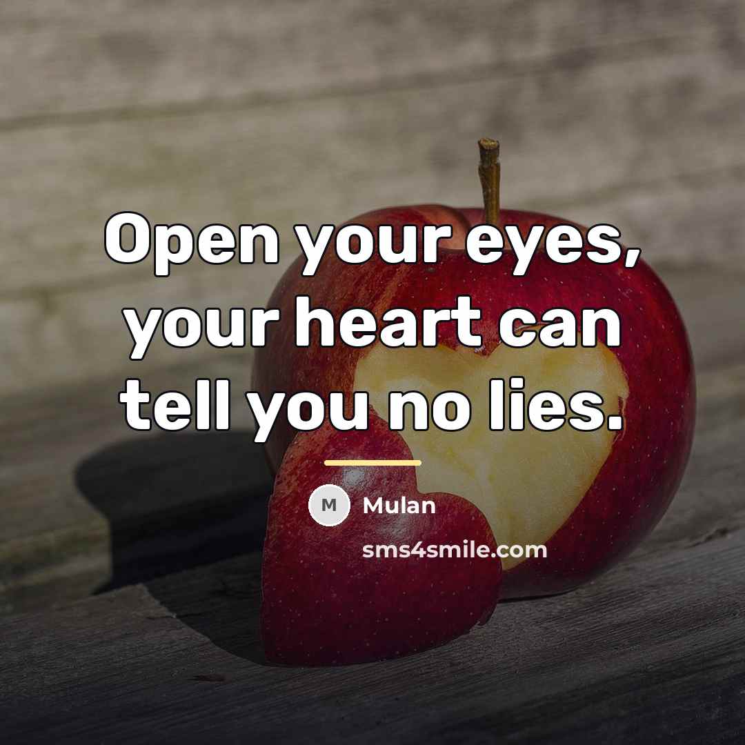 “Open your eyes, your heart can tell you no lies.…” quote by Mulan