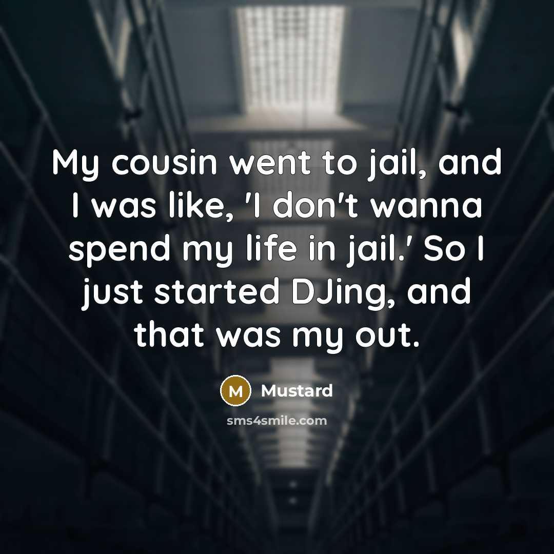 “My cousin went to jail, and I was like, 'I…” quote by Mustard