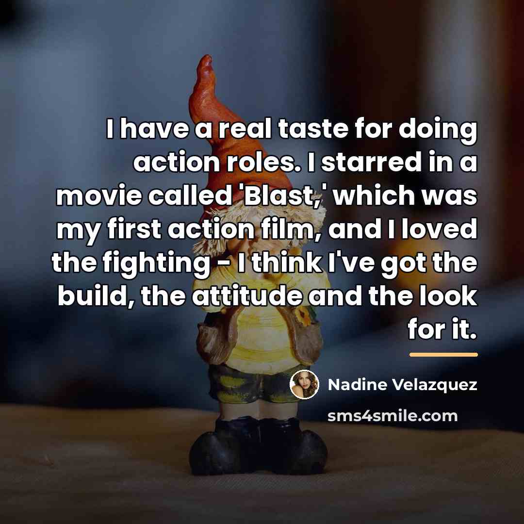 “I have a real taste for doing action roles. I…” quote by Nadine Velazquez
