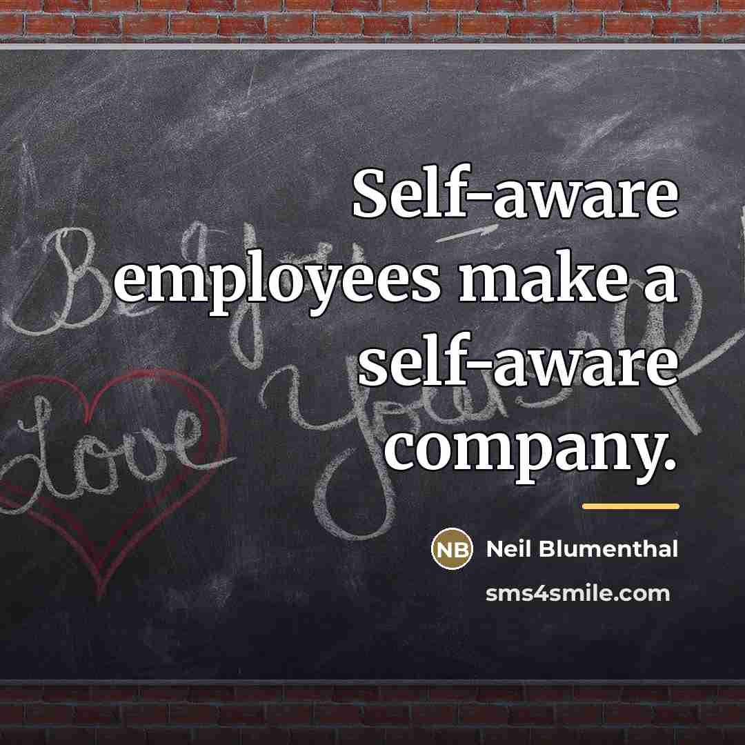 “Self-aware employees make a self-aware company.…” quote by Neil Blumenthal