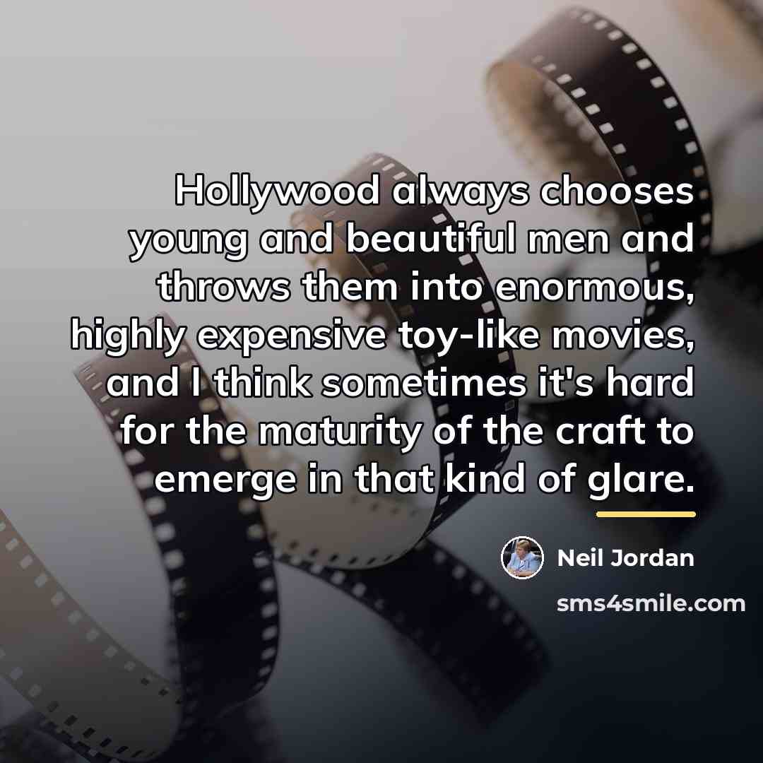 “Hollywood always chooses young and beautiful men and throws them…” quote by Neil Jordan