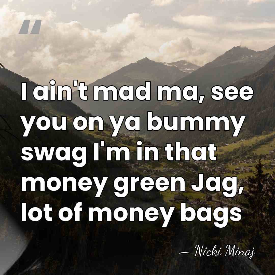 I ain't mad ma, see you on ya bummy swag I'm in&hellip; - Nicki Minaj